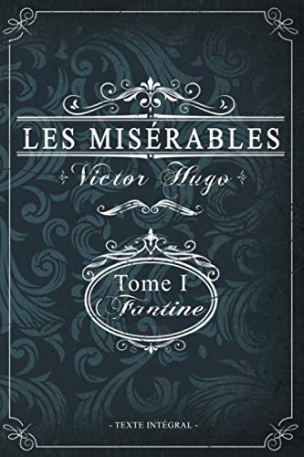 Les misérables Tome I - Fantine - Victor Hugo - Texte intégral: Édition illustrée | jean valjean | 359 pages Format 15,24 cm x 22,86 cm